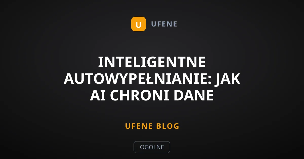 Inteligentne autowypełnianie: Jak AI chroni dane logowania?
